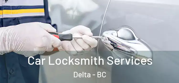 Car Locksmith Services Delta - BC