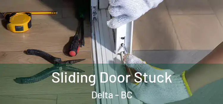  Sliding Door Stuck Delta - BC